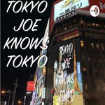 Logo of the podcast TOKYO JOE KNOWS TOKYO Podcast TOKYO JOE KNOWS TOKYO