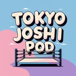 Tokyo Joshi Pod: A TJPW Podcast Podcast Tokyo Joshi Pod: A TJPW Podcast