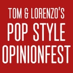 Logo of the podcast Tom & Lorenzo’s Pop Style Opinionfest