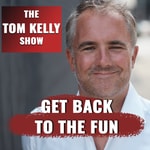 Logo of the podcast Tom Kelly Show Logo of the podcast Tom Kelly Show