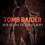 Tomb Raider : sur les pas de Lara Croft Tomb Raider : sur les pas de Lara Croft