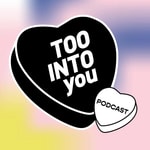Logo of the podcast Too Into You Podcast Too Into You