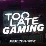Too Late Gaming Podcast Too Late Gaming