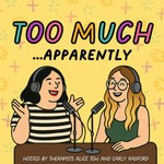 Too Much, Apparently Podcast Too Much, Apparently