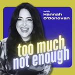 Logo of the podcast Too Much Not Enough Podcast Too Much Not Enough