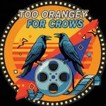 Logo of the podcast Too Orangey For Crows Podcast Too Orangey For Crows