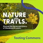 Podcast Tooting Commons Nature Trails