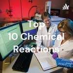 Logo of the podcast Top 10 Chemical Reactions Podcast Top 10 Chemical Reactions