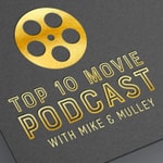 Logo of the podcast Top 10 Movie Podcast with Mike & Mulley Podcast Top 10 Movie Podcast with Mike & Mulley