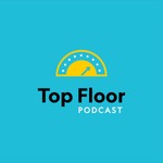 Top Floor Podcast Top Floor