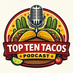 Logo of the podcast Top Ten Tacos Podcast Top Ten Tacos