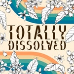 Logo of the podcast Totally Dissolved Podcast Totally Dissolved