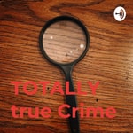 Logo of the podcast TOTALLY true Crime Podcast TOTALLY true Crime