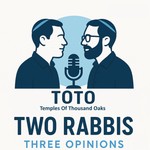 TOTO: Two Rabbis, Three Opinions Podcast TOTO: Two Rabbis, Three Opinions
