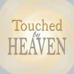 Touched by Heaven - Everyday Encounters with God Podcast Touched by Heaven - Everyday Encounters with God