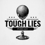 Logo of the podcast Tough Lies ~ The Golfer's Podcast Podcast Tough Lies ~ The Golfer's Podcast