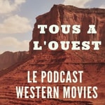 Tous à l'Ouest - Podcast Western Movies Podcast Tous à l'Ouest - Podcast Western Movies