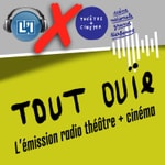 Logo of the podcast Tout Ouie, l'émission radio théâtre + cinéma Podcast Tout Ouie, l'émission radio théâtre + cinéma