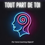 Logo of the podcast Tout Part De Toi - Par Yanis Coaching Objectif Podcast Tout Part De Toi - Par Yanis Coaching Objectif
