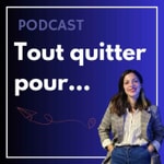 Logo of the podcast Tout quitter pour... Podcast Tout quitter pour...