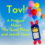 Logo of the podcast Tov! A Podcast About ”The Good Place” and Jewish Ideas Podcast Tov! A Podcast About ”The Good Place” and Jewish Ideas
