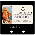 Logo of the podcast Toward Anchor Podcast Toward Anchor