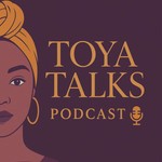 Toya Talks Podcast Podcast Toya Talks Podcast