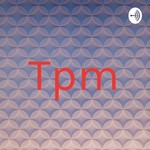 Logo of the podcast Tpm Podcast Tpm