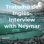 Logo of the podcast Trabalho de Inglês- Interview with Neymar Podcast Trabalho de Inglês- Interview with Neymar