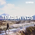 Logo of the podcast Tradewinds: Mindfulness & Nature Podcast Tradewinds: Mindfulness & Nature