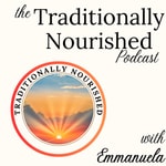 Logo of the podcast Traditionally Nourished Podcast Traditionally Nourished