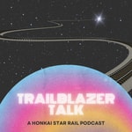 Logo of the podcast Trailblazer Talk - A Honkai: Star Rail Podcast Podcast Trailblazer Talk - A Honkai: Star Rail Podcast