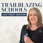 Podcast Trailblazing Schools with Trudy Graham