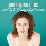 Podcast Trailblazing Talks with Kate Campbell 