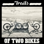 Logo of the podcast Trails of Two Bikes Podcast Trails of Two Bikes