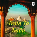 Logo of the podcast Train To India Podcast Train To India