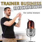 Logo of the podcast Trainer Business Secrets for online fitness professionals Podcast Trainer Business Secrets for online fitness professionals