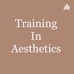 Logo of the podcast Training in Aesthetics Podcast Training in Aesthetics