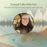 Logo of the podcast Tranquil Talks with Kris Podcast Tranquil Talks with Kris