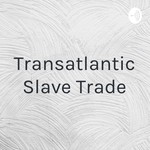 Logo of the podcast Transatlantic Slave Trade Podcast Transatlantic Slave Trade