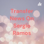 Logo of the podcast Transfer News On Sergio Ramos Podcast Transfer News On Sergio Ramos
