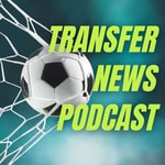 Logo of the podcast Transfer News Podcast | Premier League Transfer Rumours & News Podcast Transfer News Podcast | Premier League Transfer Rumours & News