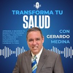 Logo of the podcast Transforma tu Salud con Gerardo Medina Podcast Transforma tu Salud con Gerardo Medina