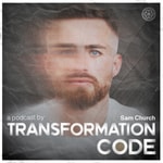 Podcast Transformation Code with Sam Church