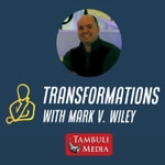 Transformations with Mark V. Wiley Transformations with Mark V. Wiley
