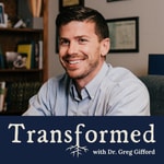 Transformed with Dr. Greg Gifford Podcast Transformed with Dr. Greg Gifford