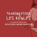 Transgresser les règles - Le podcast exclusivement dédiée aux douleurs menstruelles Podcast Transgresser les règles - Le podcast exclusivement dédiée aux douleurs menstruelles