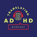 Translating ADHD Podcast Translating ADHD