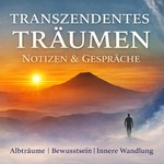 Transzendentes Träumen – Notizen & Gespräche | Albträume, Bewusstsein, innere Wandlung Podcast Transzendentes Träumen – Notizen & Gespräche | Albträume, Bewusstsein, innere Wandlung
