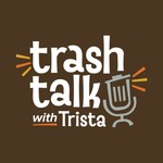 Logo of the podcast Trash Talk with Trista Podcast Trash Talk with Trista